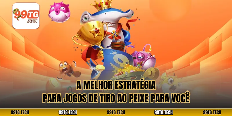 A melhor estratégia para jogos de tiro ao peixe para você