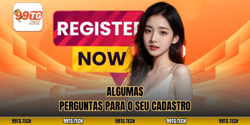 Algumas perguntas para o seu cadastro
