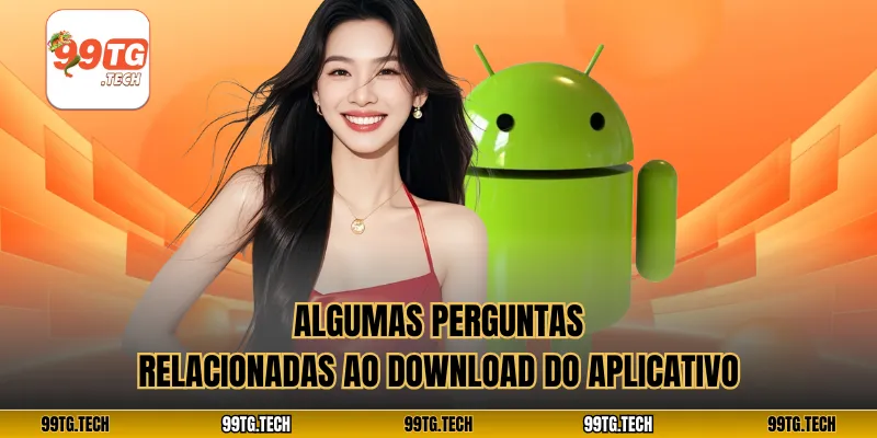 Algumas perguntas relacionadas ao download do aplicativo