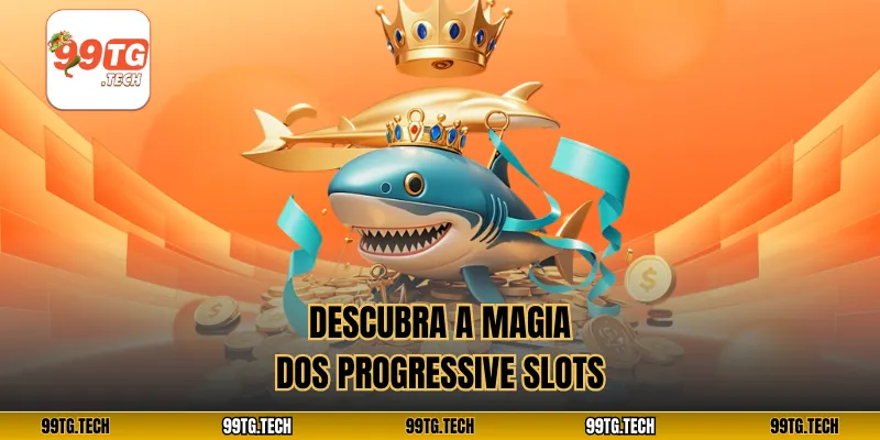 Descubra a magia dos Progressive slots