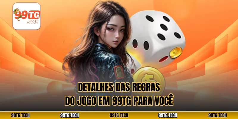 Detalhes das regras do jogo em 99tg para você