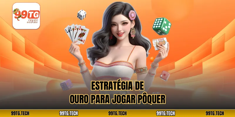 Estratégia de ouro para jogar pôquer