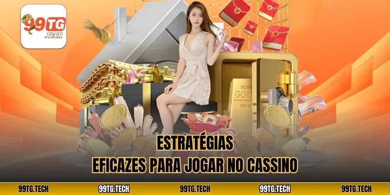 Estratégias eficazes para jogar no cassino