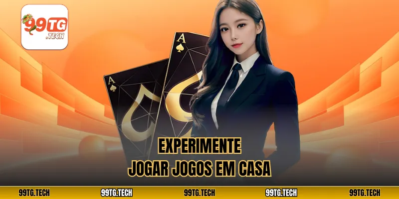Experimente jogar jogos em casa