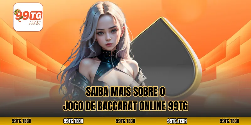 Saiba mais sobre o jogo de Baccarat online 99tg