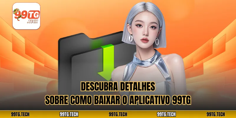 Descubra detalhes sobre como baixar o aplicativo 99tg