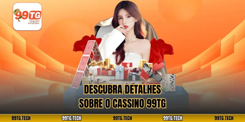 Descubra detalhes sobre o Cassino 99tg