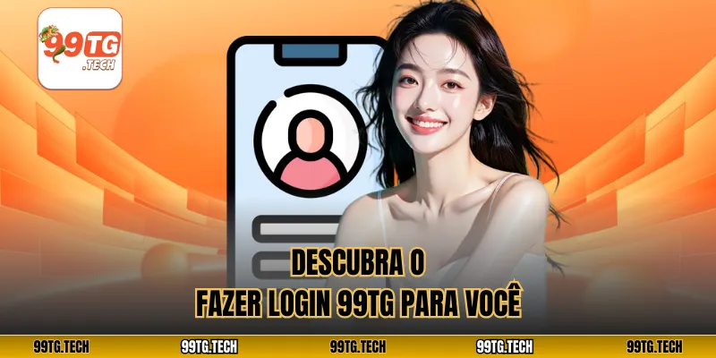 Descubra o Fazer login 99tg para você