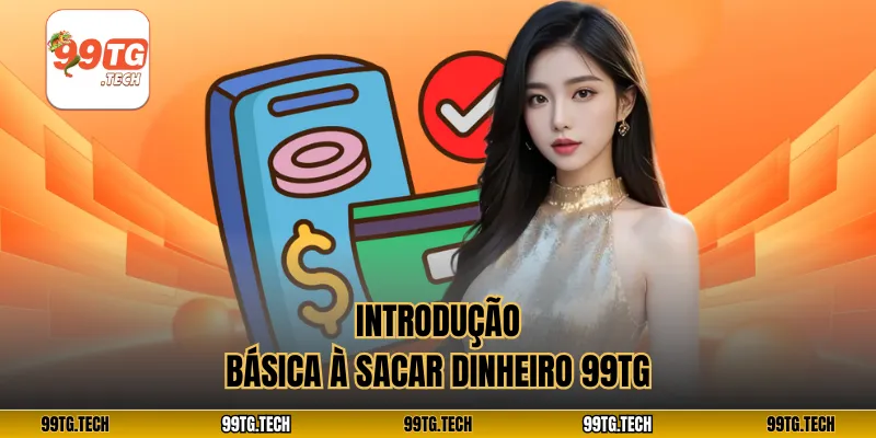 Introdução básica à Sacar dinheiro 99tg