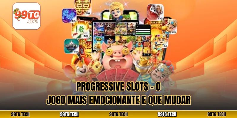 Progressive slots – O jogo mais emocionante e que mudar