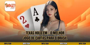 Texas hold’em – O melhor jogo de cartas para o Brasil