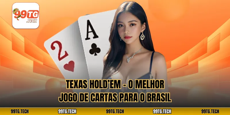 Texas hold’em – O melhor jogo de cartas para o Brasil